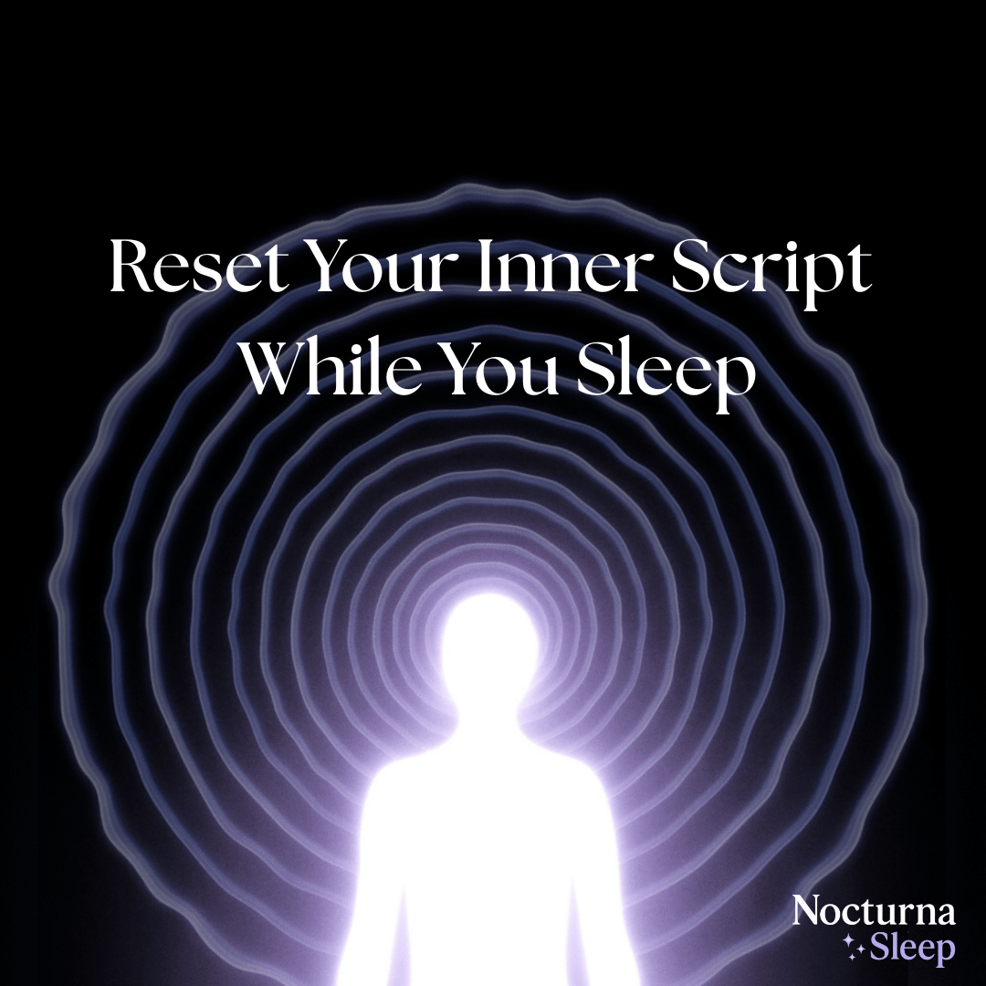 Reset Your Inner Script While You Sleep - Nocturna Sleep